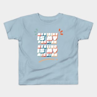 Medicine is My Passion, Healing is My Mission - Doctors saying Kids T-Shirt